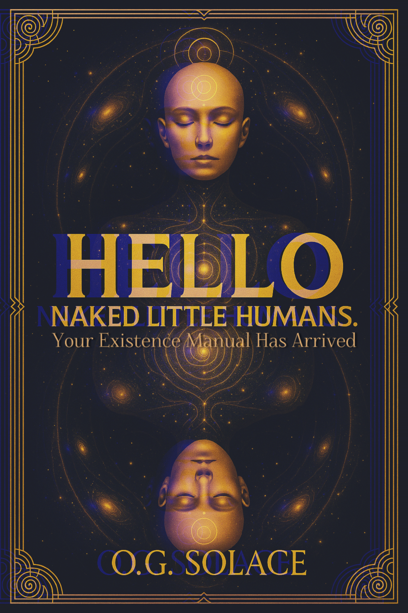 Hello, Naked Little Humans.: Your Existence Manual Has Arrived | O.G. Solace